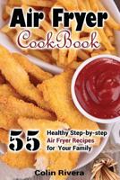 Air Fryer Cookbook: 55 Healthy Step-by-step Air Fryer Recipes For your Family 1544095147 Book Cover