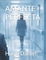 AMANTE PERFECTA (Historias de Amor) (Spanish Edition) B0GN8N3Y9L Book Cover