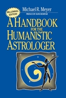 A Handbook for the Humanistic Astrologer 0595089356 Book Cover