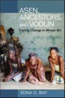 Asen, Ancestors, and Vodun: Tracing Change in African Art 0252032551 Book Cover