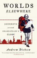 Worlds Elsewhere: Journeys Around Shakespeare’s Globe 0805097341 Book Cover