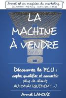 La Machine a Vendre: Capter, Qualifier Et Convertir Plus de Clients Automatiquement;-) 1533617708 Book Cover