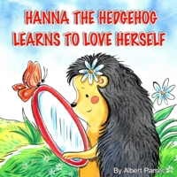 Hanna the Hedgehog Learns to Love Herself: You Are the Most Beautiful in my Eyes B0CQ2NH52K Book Cover