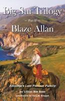 Big Sur Trilogy: Part II Blaze Allan: America's Last Pioneer Family 1938924010 Book Cover