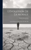L'évolution De La Morale: Leçons Professées Pendant L'hiver De 1885-1886 (French Edition) 1020070323 Book Cover
