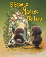 EL ESPEJO MÁGICO DE LULU: Un Cuento De Autoproyección (Spanish Edition) B0DN6SG6KS Book Cover