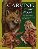 Carving Found Wood: Tips, Techniques & Inspiration from the Artists 1565231597 Book Cover