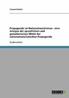 Propaganda im Nationalsozialismus. Analyse der sprachlichen und gestalterischen Mittel 363893814X Book Cover