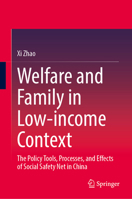 Welfare and Family in Low-income Context: The Policy Tools, Processes, and Effects of Social Safety Net in China 9819585775 Book Cover