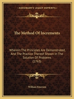 The Method of Increments: Wherein the Principles Are Demonstrated and the Practice Thereof Shewn in the Solution of Problems 1170451950 Book Cover