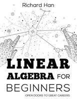 Linear Algebra for Beginners: Open Doors to Great Careers 1728883407 Book Cover