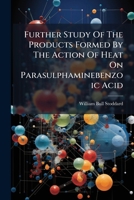 Further Study Of The Products Formed By The Action Of Heat On Parasulphaminebenzoic Acid ... 1246414775 Book Cover