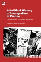 A Political History of Immigration in France: From Colonial to Global, and Back (Global French Histories) 1350407712 Book Cover