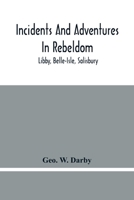 Incidents and adventures in rebeldom; Libby, Bells-Isle, Salisbury 9354480705 Book Cover