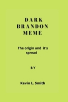 Dark Brandon Meme: The origin and it's spread B0B93G59QX Book Cover