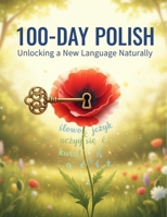 100-Day Polish: Unlocking A New Language Naturally B0GSVC6CNF Book Cover