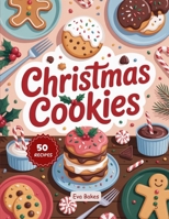 Christmas Cookies: 50 Festive Recipes for Holiday Baking & Sharing B0FT7TT3G3 Book Cover