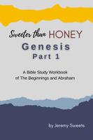 Sweeter Than Honey Genesis Part 1 : A Bible Study Workbook of the Beginnings and Abraham 1953850022 Book Cover