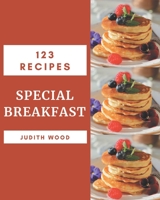 123 Special Breakfast Recipes: An Inspiring Breakfast Cookbook for You B08P4M2XB7 Book Cover