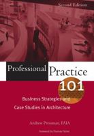 Professional Practice 101: Business Strategies and Case Studies in Architecture 0471683663 Book Cover