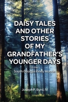 Daisy Tales and Other Stories of My Grandfather's Younger Days in the South Georgia Piney Woods 1637641303 Book Cover