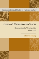 London's Underground Spaces: Representing the Victorian City, 1840-1915 0748676074 Book Cover