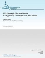 CRS Report for Congress: U.S. Strategic Nuclear Forces: Background, Developments, and Issues 1482075741 Book Cover