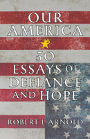 Our America: 50 Truly Patriotic Essays 1586424661 Book Cover