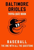 Baltimore Orioles Trivia Quiz Book - Baseball - The One With All The Questions: MLB Baseball Fan - Gift for fan of Baltimore Orioles B085KJ713N Book Cover