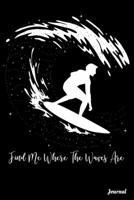 Find Me Where The Waves Are Journal: 110 Blank Lined Pages - 6" x 9" Notebook With Cute Surfing Print On The Cover 1693478358 Book Cover