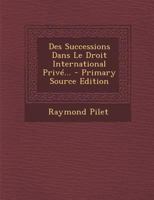Des Successions Dans Le Droit International Privé... 1278234489 Book Cover