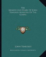 Memoir and Diary of John Yeardley, Minister of the Gospel 1717467733 Book Cover
