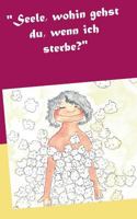 "Seele, wohin gehst du, wenn ich sterbe?" 3748172664 Book Cover