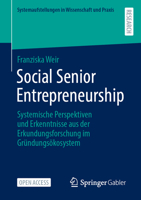 Social Senior Entrepreneurship: Systemische Perspektiven und Erkenntnisse aus der Erkundungsforschung im Gründungsökosystem (Systemaufstellungen in Wissenschaft und Praxis) (German Edition) 3658518650 Book Cover