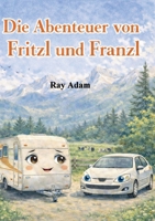 Die Abenteuer von Fritzl und Franzl: Eine abenteuerliche Kinder-Fantasy über Freundschaft, Mut und lebendige Fahrzeuge (German Edition) 3695716630 Book Cover