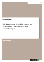 Die Bedeutung des Schweigens im Privatrecht. Unterschiede und Auswirkungen 334639140X Book Cover