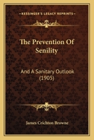 The Prevention of Senility, and a Sanitary Outlook 1021986836 Book Cover