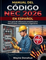 Manual del Código NEC 2026 en Español: Una guía de referencia completa para electricistas, contratistas e ingenieros (Spanish Edition) B0H67VKHZV Book Cover