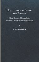 Constitutional Powers and Politics: How Citizens Think about Authority and Institutional Change 0813950198 Book Cover