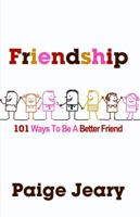 Friendship: 101 Ways to Be a Better Friend 0983284679 Book Cover