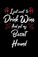 I Just Wanna Drink Wine And Pet My Basset Hound 1087435285 Book Cover