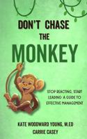 Don't Chase the Monkey: Stop Reacting, Start Leading: a Guide to Effective Management 1954885342 Book Cover