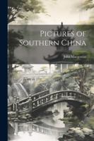 Pictures of Southern China 1022493752 Book Cover