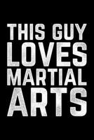 This Guy Loves Martial Arts: Lined A5 Notebook for Martial Artists 1705929168 Book Cover