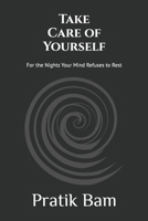 Take Care of Yourself: For the Nights Your Mind Refuses to Rest B0H3F5JVZ7 Book Cover