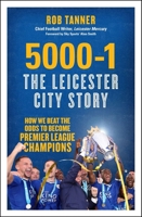 5000-1: The Leicester City Story: How We Beat the Odds to Become Premier League Champions B01KB0BHQY Book Cover