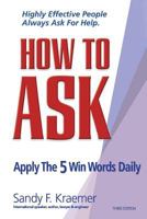 How to Ask: Apply the 5 Win Words Daily 1726331377 Book Cover