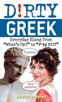 Dirty Greek: Everyday Slang from "What's Up?" to "F*%# Off!" 1612430252 Book Cover