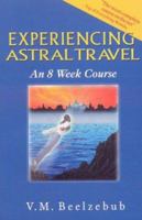 Experiencing Astral Travel: An 8 Week Course 0974056006 Book Cover