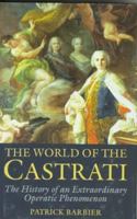 The World of the Castrati: The History of an Extraordinary Operatic Phenomenon 0285633090 Book Cover